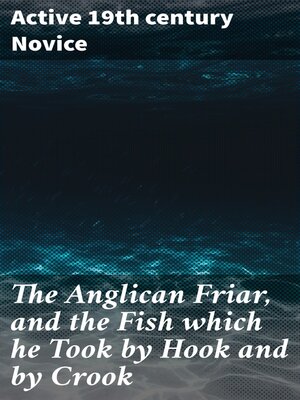cover image of The Anglican Friar, and the Fish which he Took by Hook and by Crook